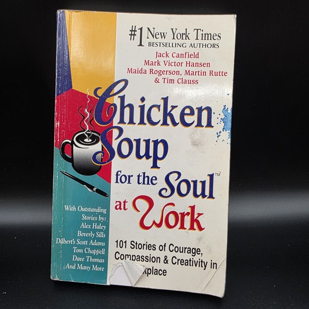Chicken Soup for the Soul at Work : 101 Stories of Courage, Compassion and...